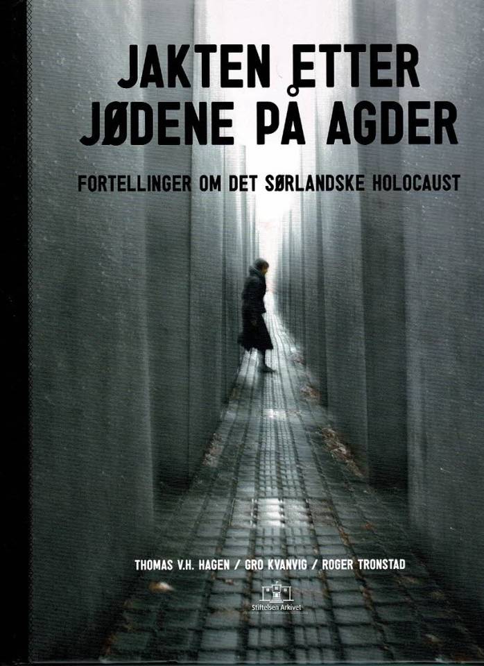 Jakten etter jødene på Agder - fortellinger om det sørlandske holocaust