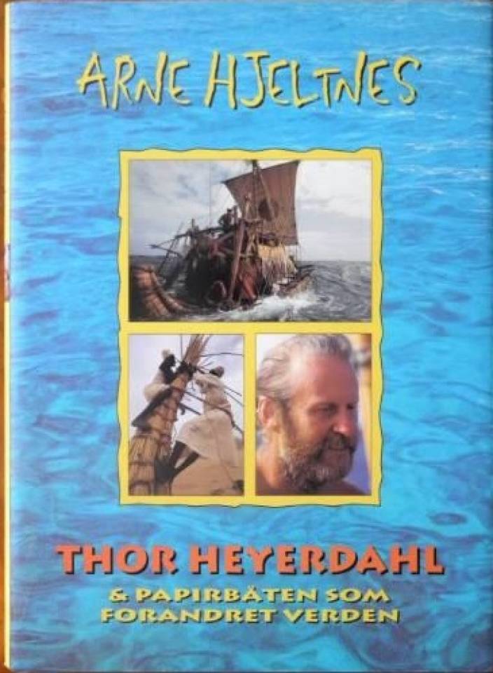 THOR HEYERDAHL OG PAPIRBÅTEN SOM FORANDRET VERDEN