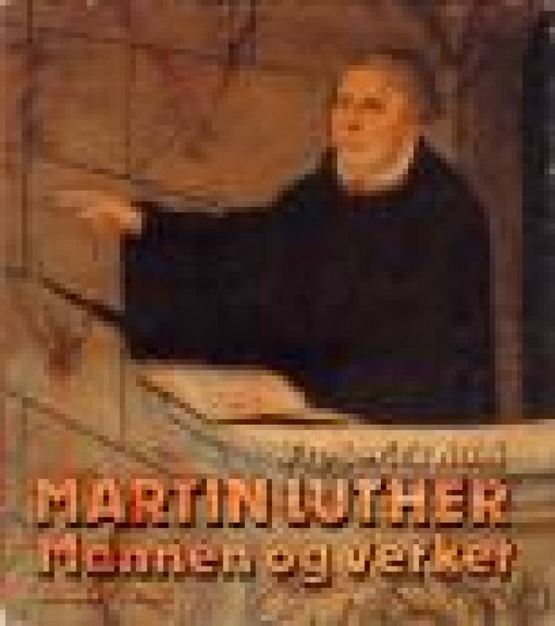 Martin Luther - Mannen og verket