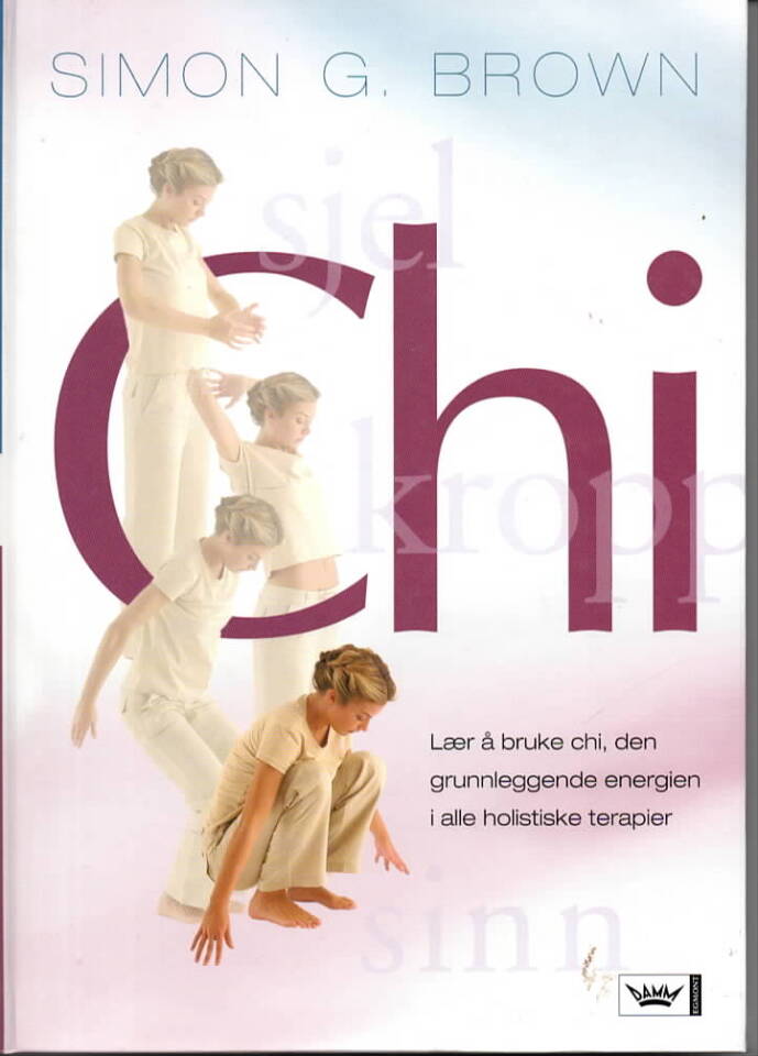 Chi – lær å bruke chi, den grunnleggende energien i alle holistiske terapier