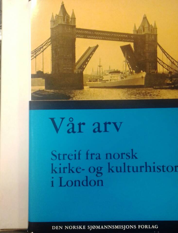 Vår arv. Streif fra norsk kirke- og kulturhistorie i London