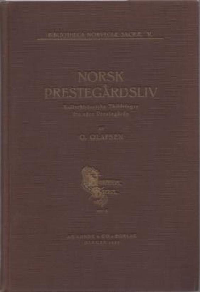 Norsk Prestegårdsliv. Kulturhistoriske Skildringer fra våre Prestegårde
