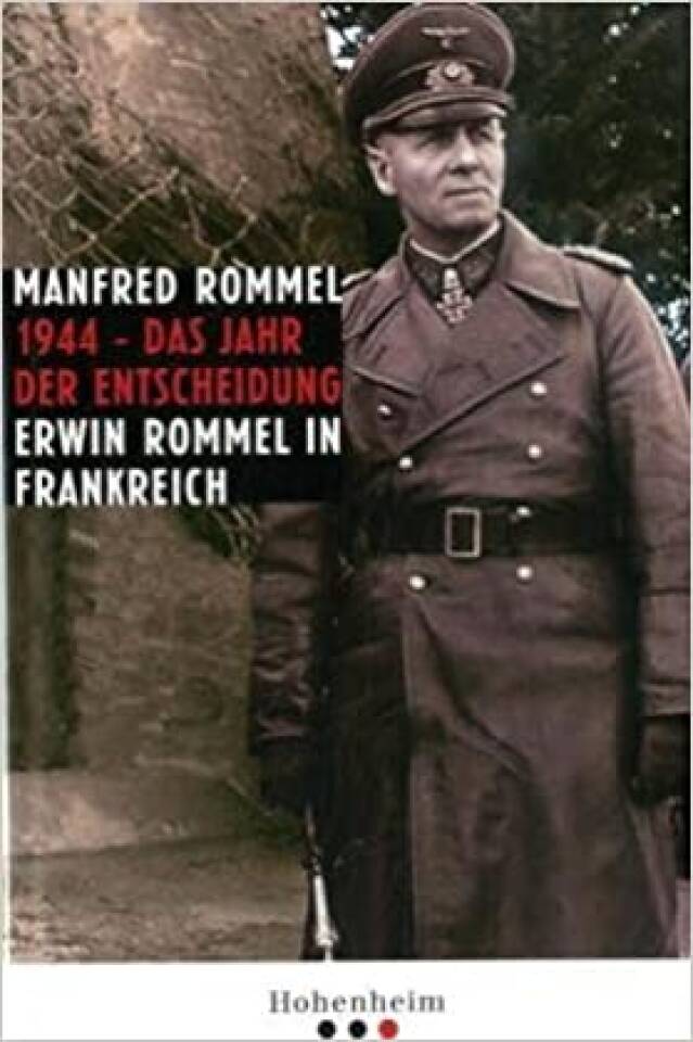 1944 - das Jahr der Entscheidung. Erwin Rommel in Frankreich