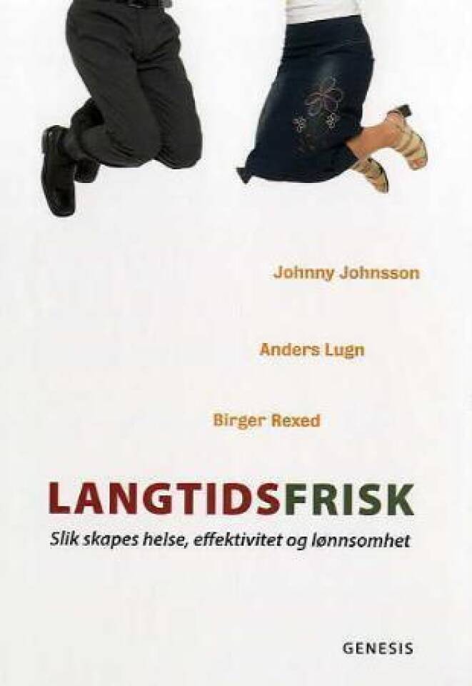 Langtidsfrisk. Slik skapes helse, effektivitet og lønnsomhet