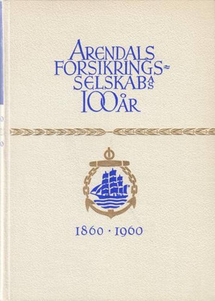 Arendals forsikringsselskab A/S 1860-1960