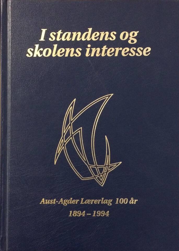 I standens og skolens interesse - Aust-Agder Lærerlag 100 år 1894-1994