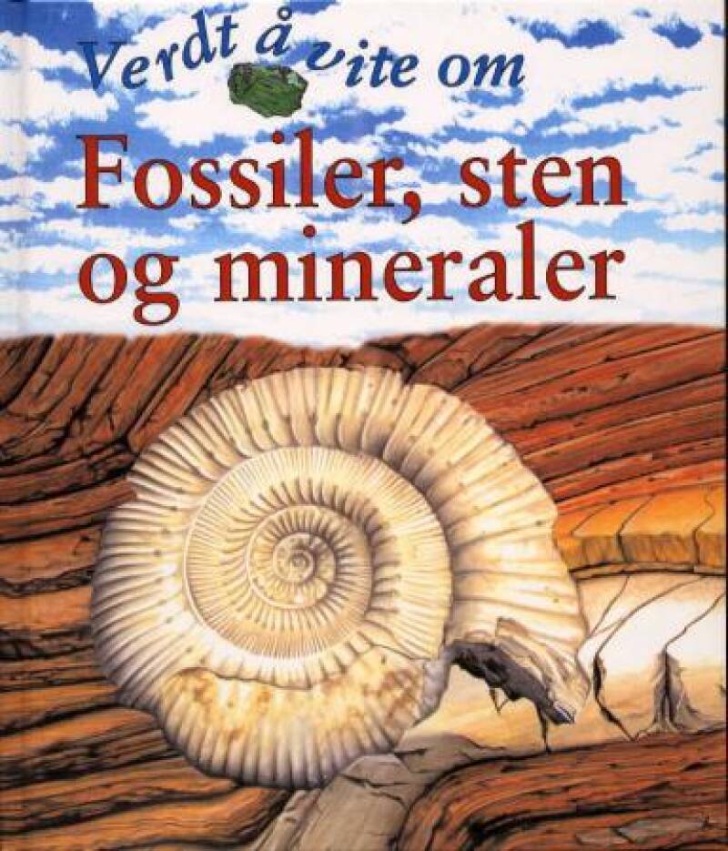 Verdt å vite om Fossiler, sten og mineraler