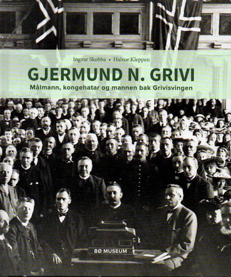Gjermund N. Grivi – Målmann, kongehatar og mannen bak Grivisvingen