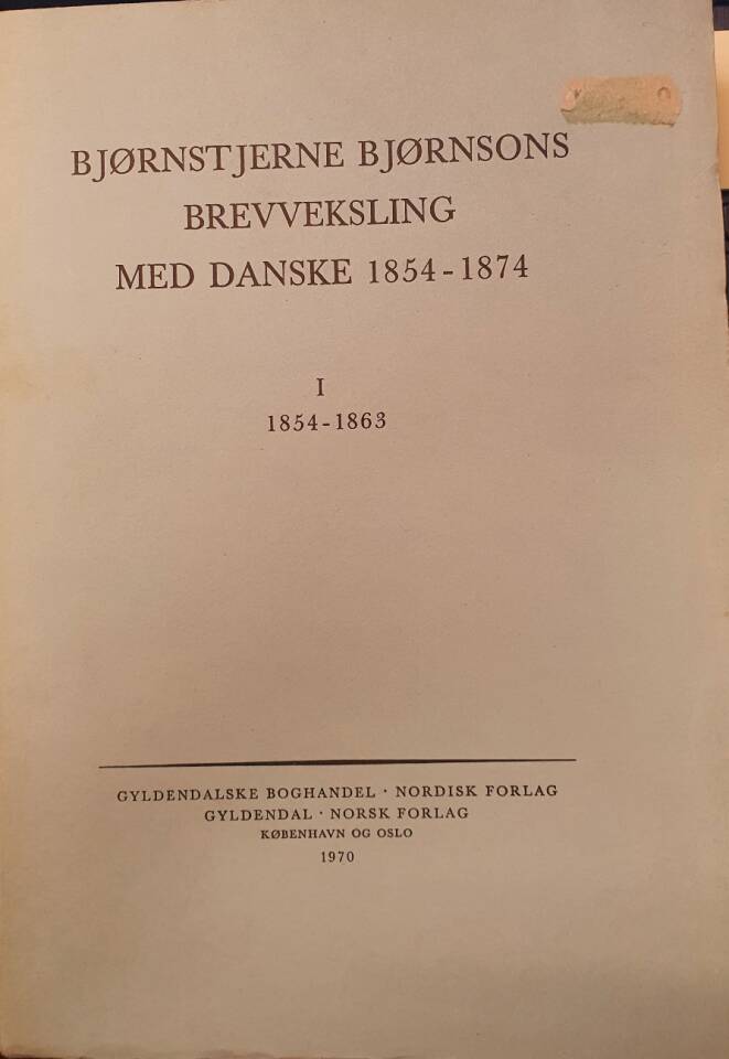 Bjørnstjerne Bjørnsons brevveksling med danske 1854 - 1874