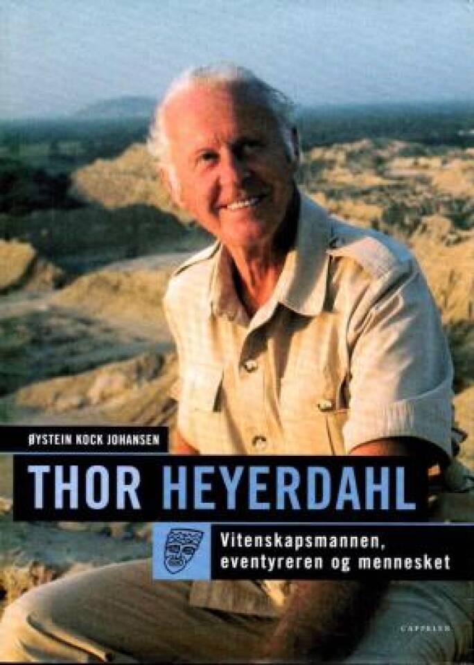 Thor Heyerdahl - Vitenskapsmannen, eventyreren og mennesket