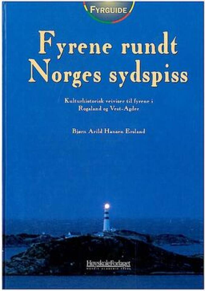 Fyrene rundt Norges sydspiss kulturhistorisk veiviser til fyrene i Rogaland og Vest-Agder