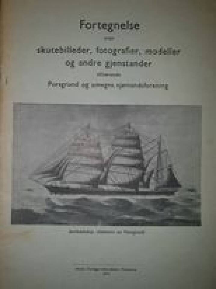 Fortegnelse over skutebilleder, fotografier, modeller og andre gjenstander tilhørende Porsgrund og omegns sjømandsforening
