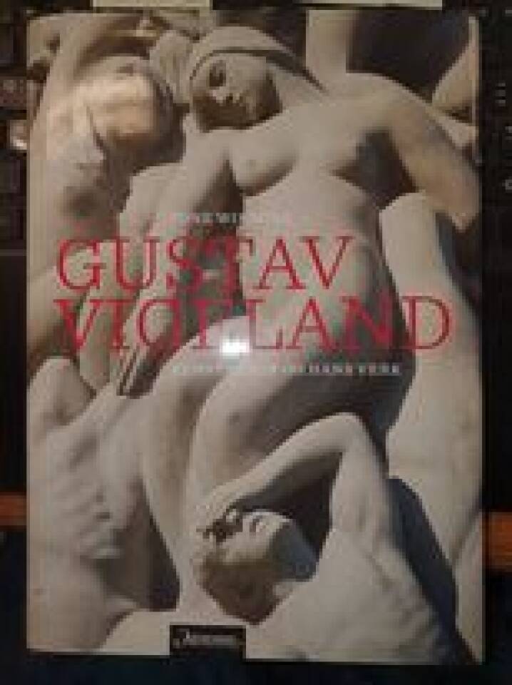 Gustav Vigeland - kunstneren og hans verk