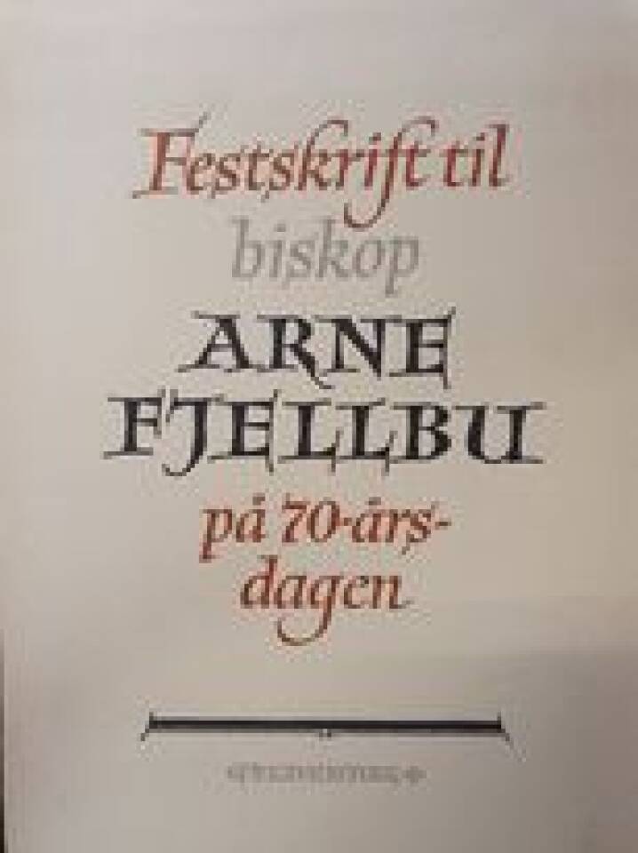 Festskrift til biskop Arne Fjellbu på 70-årsdagen