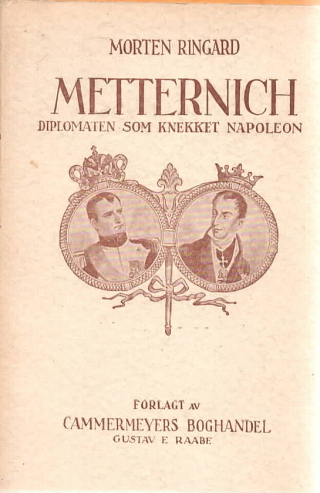 Metternich – Diplomaten som knekket Napoleon