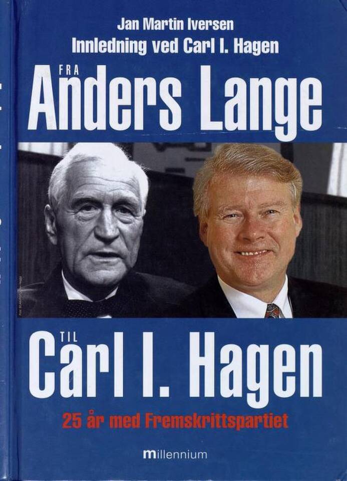 Fra Anders Lange til Carl I. Hagen. 25 år med Fremskrittspartiet.