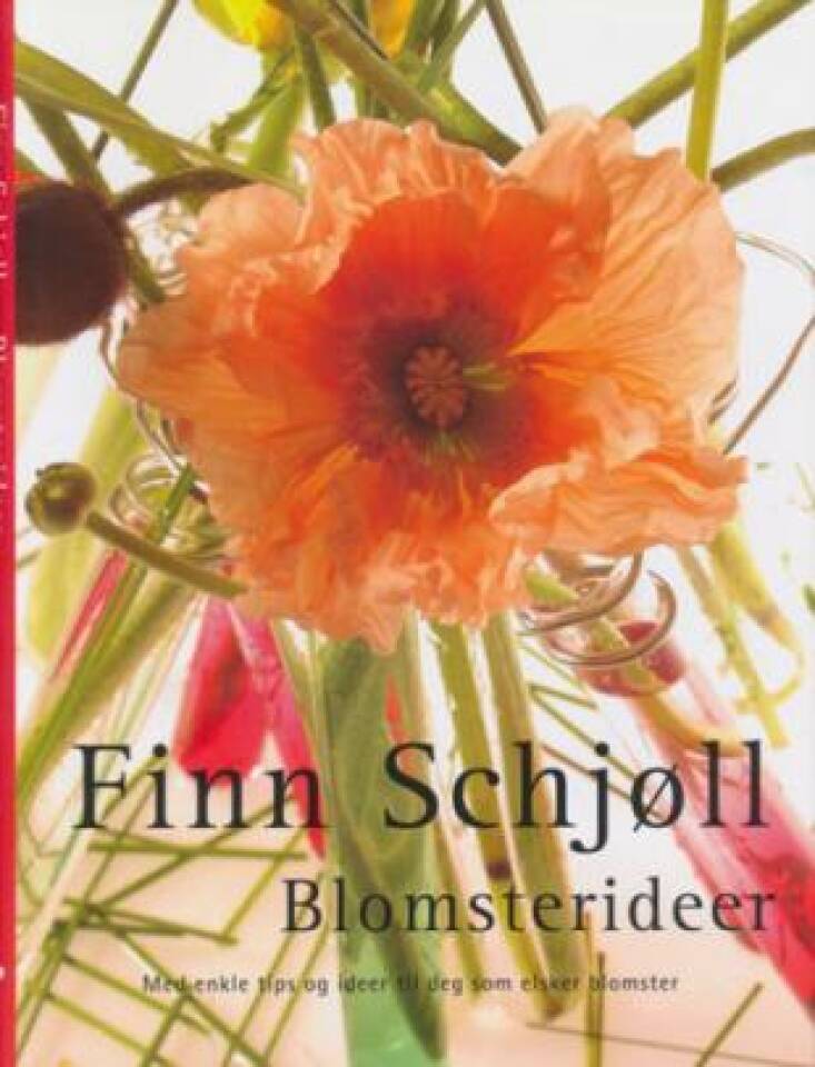 Blomsterideer. Med enkle tips og ideer til deg som elsker blomster