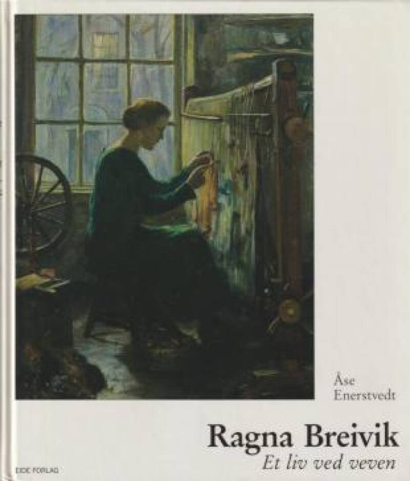 Ragna Breivik - Et liv ved veven