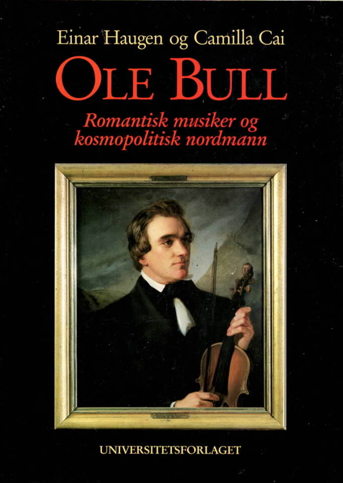 Ole Bull – Romantisk musiker og kosmopolitisk nordmann
