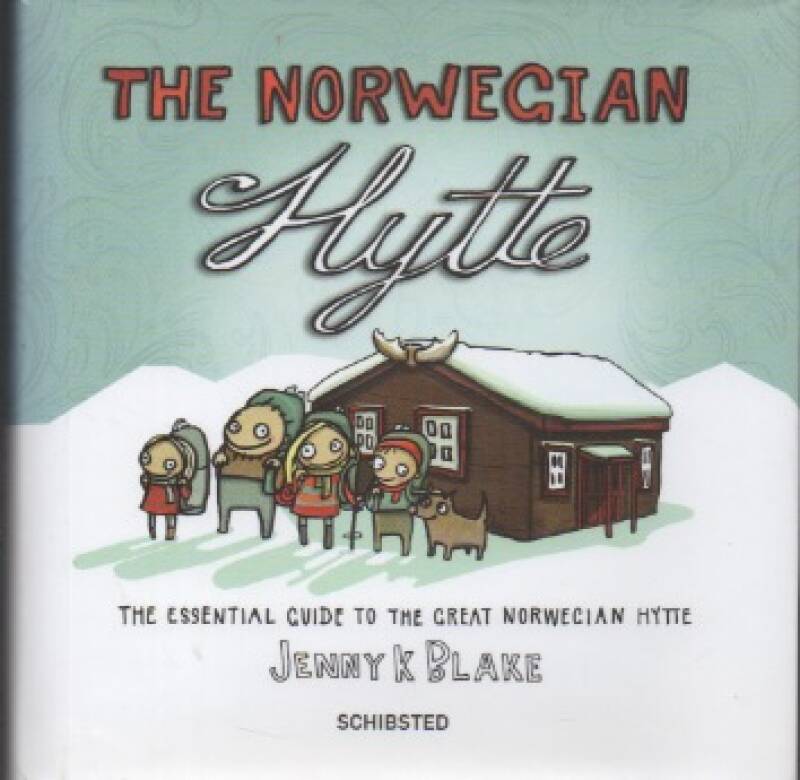 The Norwegian Hytte – The essential Guide to the Great Norwegian Hytte