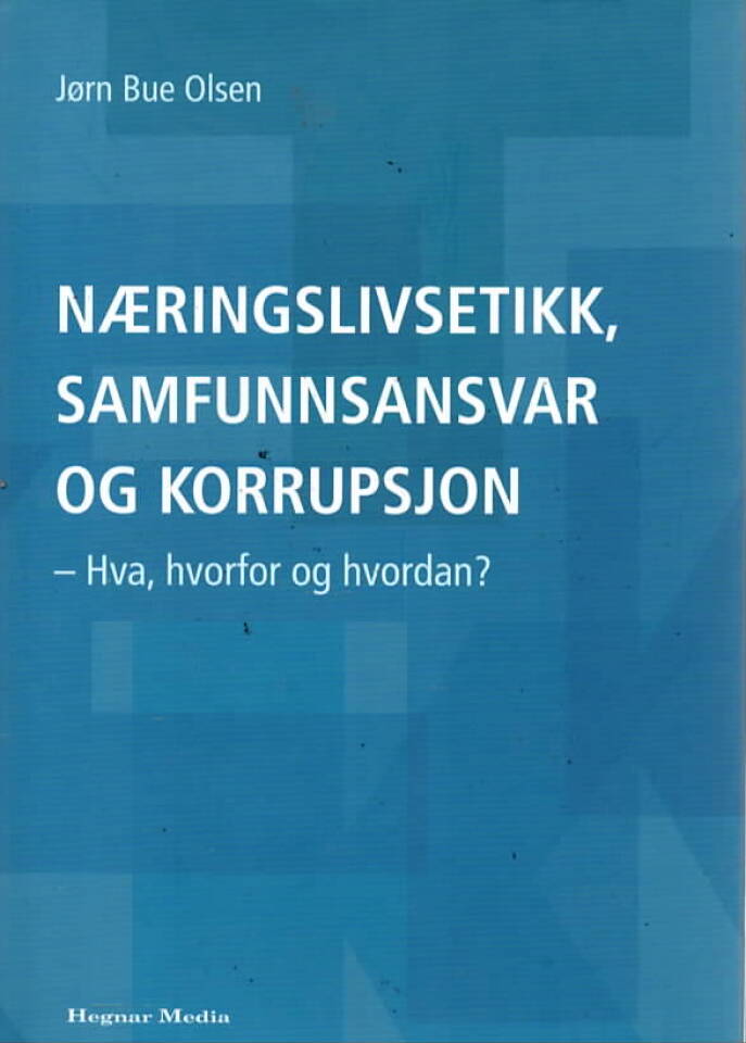 Næringslivsetikk, samfunnsansvar og korrupsjon – Hva, hvorfor og hvordan?