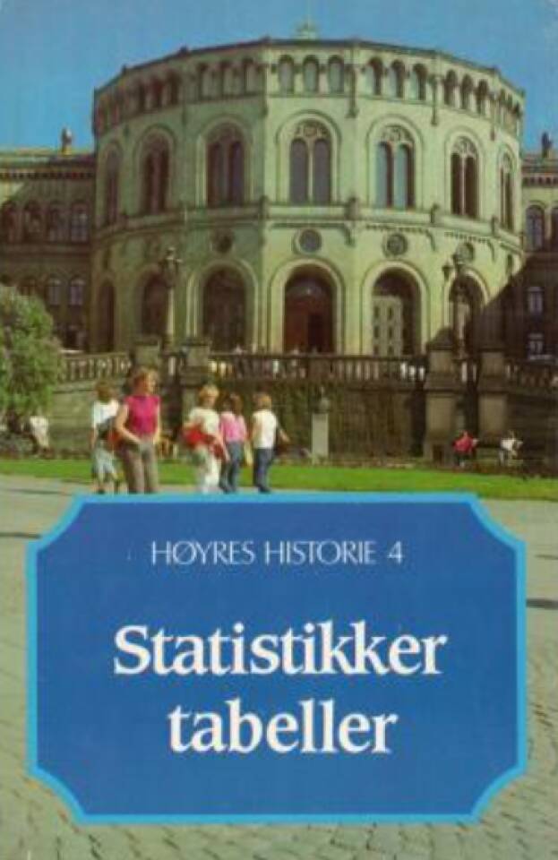 Høyres historie 4. Statistikker og tabeller.