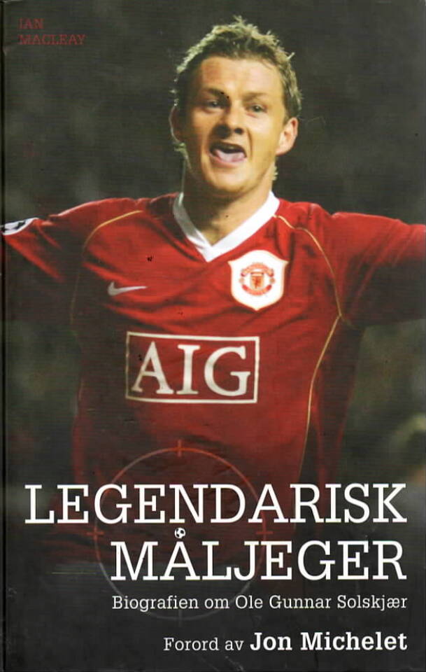 Legendarisk måljeger – Biografien om Ole Gunnar Solskjær