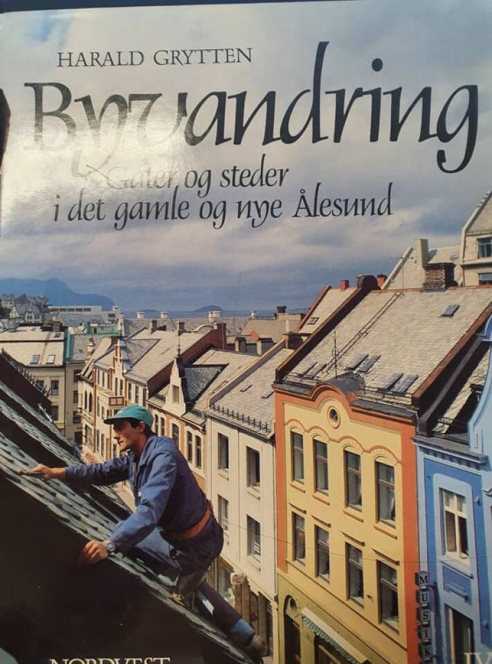 Byvandring IV. Gater og steder i det gamle og det nye Ålesund.