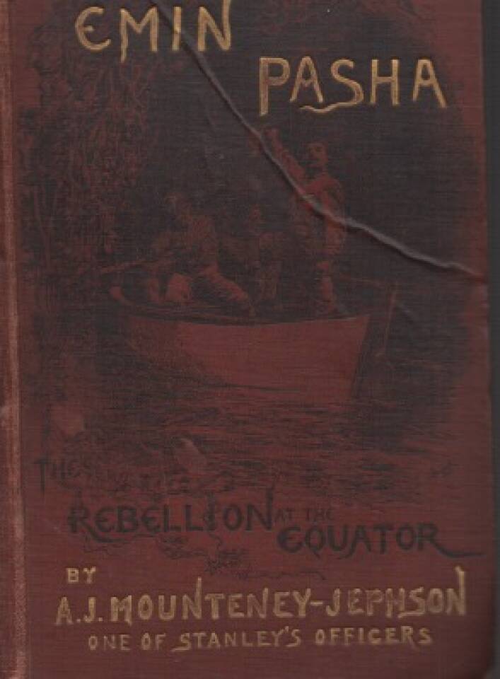Emin Pasha and the Rebellion at the Equator: a Story of Nine Months' Experience in the Last of the Soudan Provinces