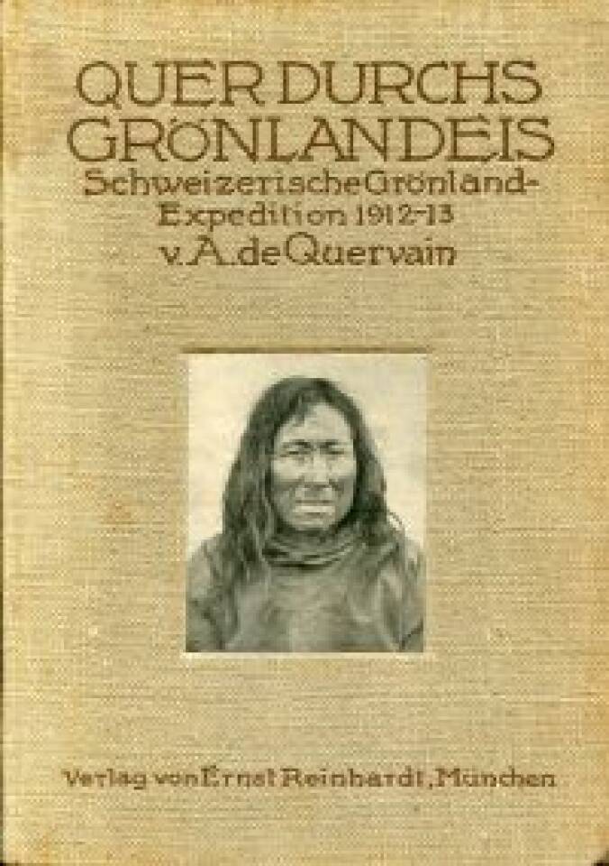 Quer durchs Grönlandeis. Die schweizerische Grönland-Expedition 1912/13