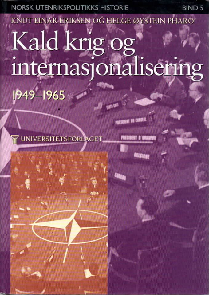 Kald krig og internasjonalisering – 1949-1965, Norsk utenrikspolitikks historie, bind 5