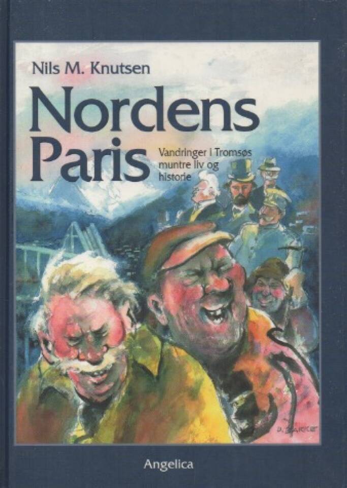 Nordens Paris – Vandringer i Tromsøs muntre liv og historie