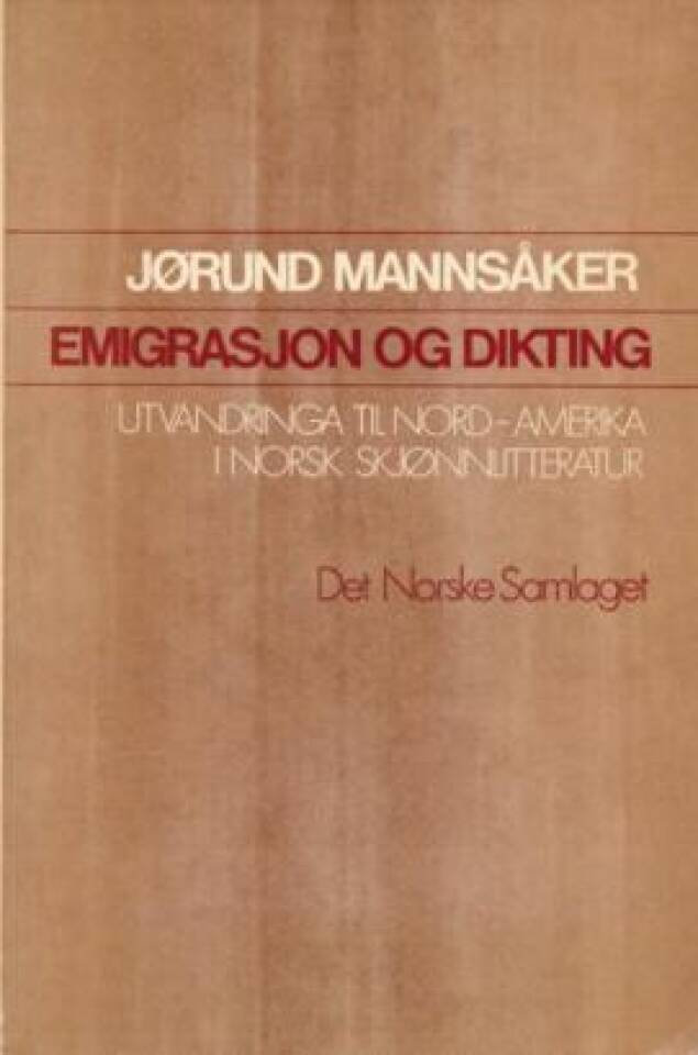 Emigrasjon og dikting. Utvandringa til Nord-Amerika i norsk skjønnlitteratur