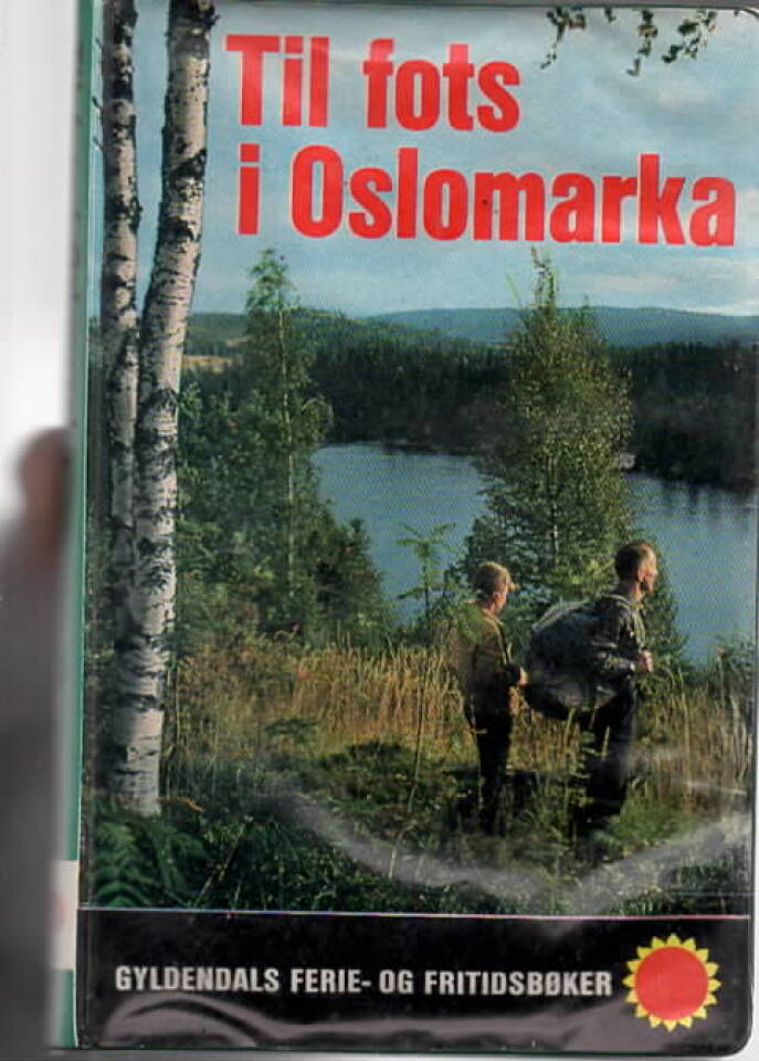 Til fots i Oslomarka – samt Drammens nordmark og Stormarka