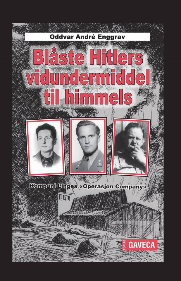 Blåste Hitlers vidundermiddel til himmels - Kompani Linges «Operasjon Company»