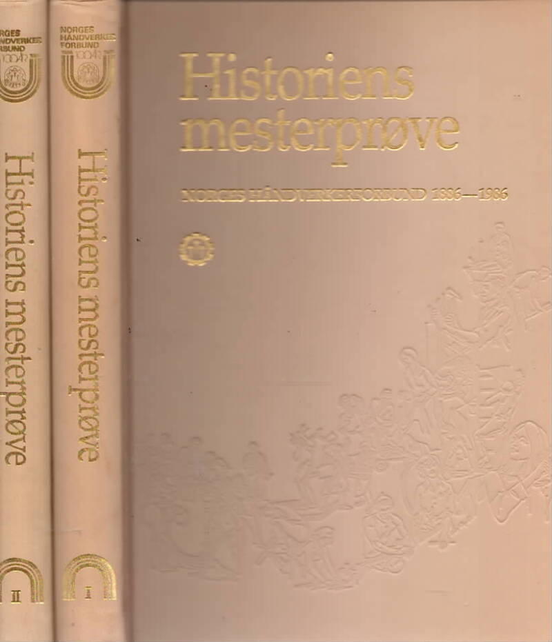 Historiens mesterprøve – Norges Håndverkerforbund 1886-1986. Bind I og II