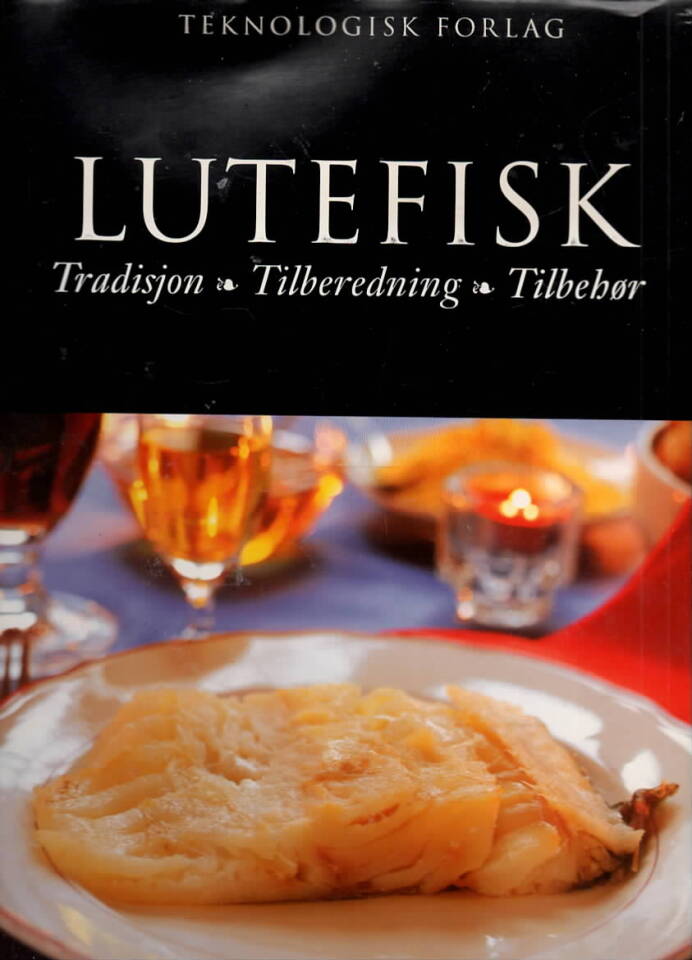 Lutefisk – tradisjon, tilberedning, tilbehør