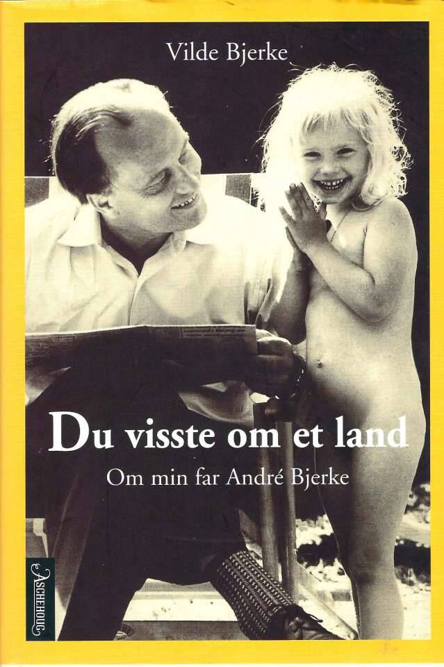 Du visste om et land. Om min far Andre Bjerke.