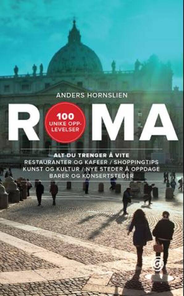 Roma – alt du trenger å vite – 100 unike opplevelser