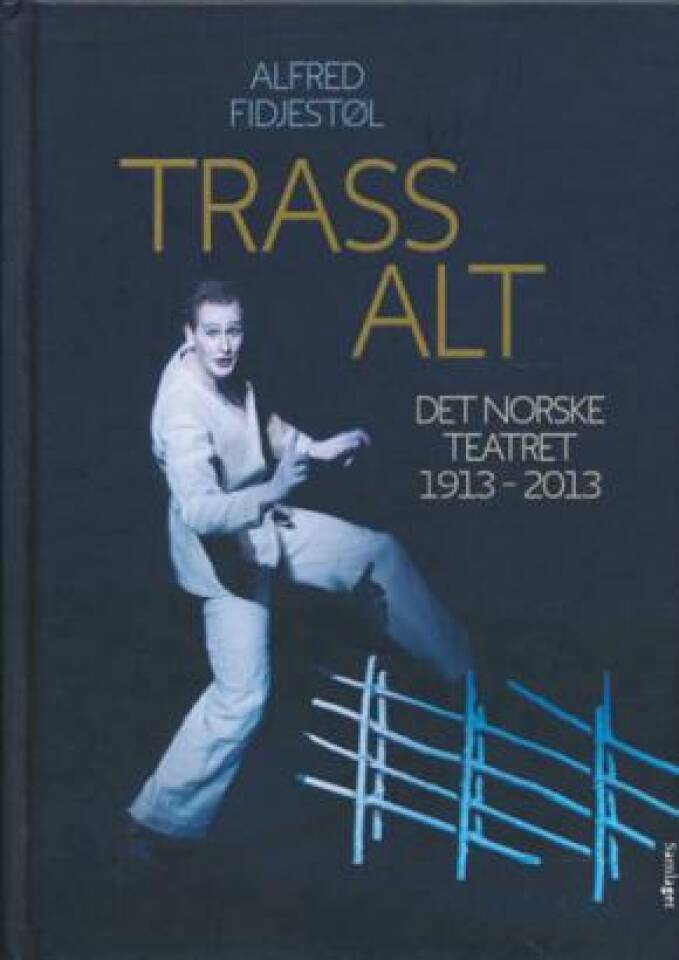Trass alt - Det norske teatret 1913-2013