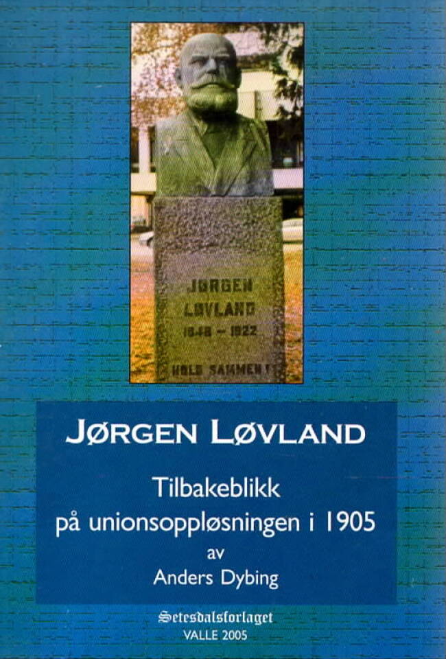Jørgen Løvland – tilbakeblikk på unionsoppløsningen i 1905
