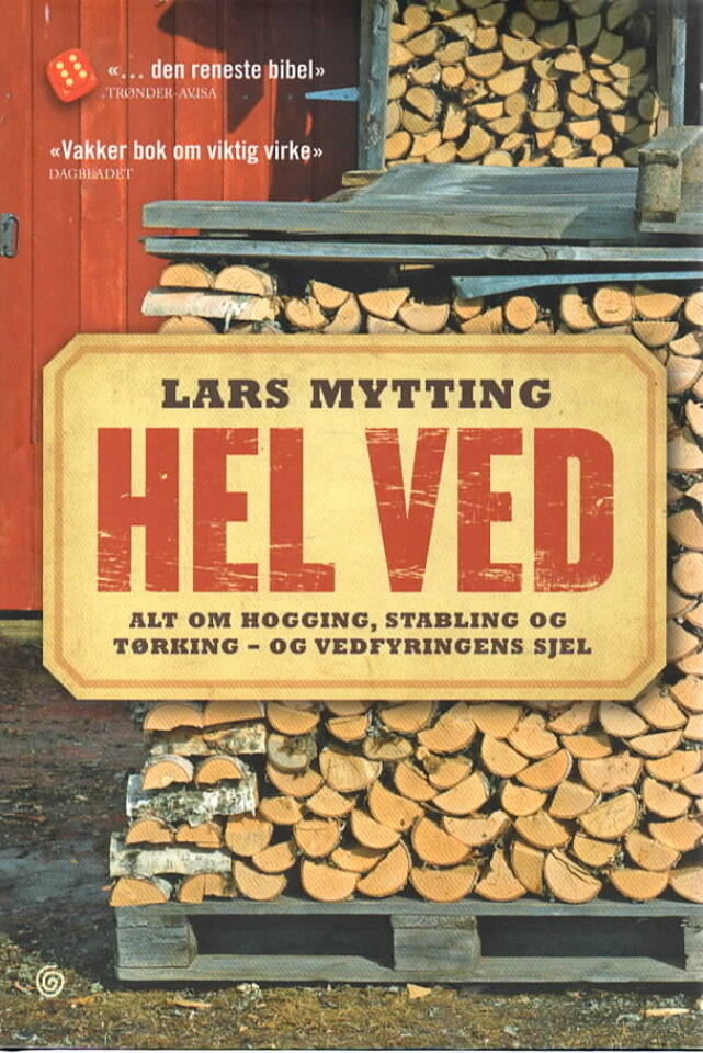 Hel ved – Alt om hogging, stabling og tørking – og vedfyringens sjel 