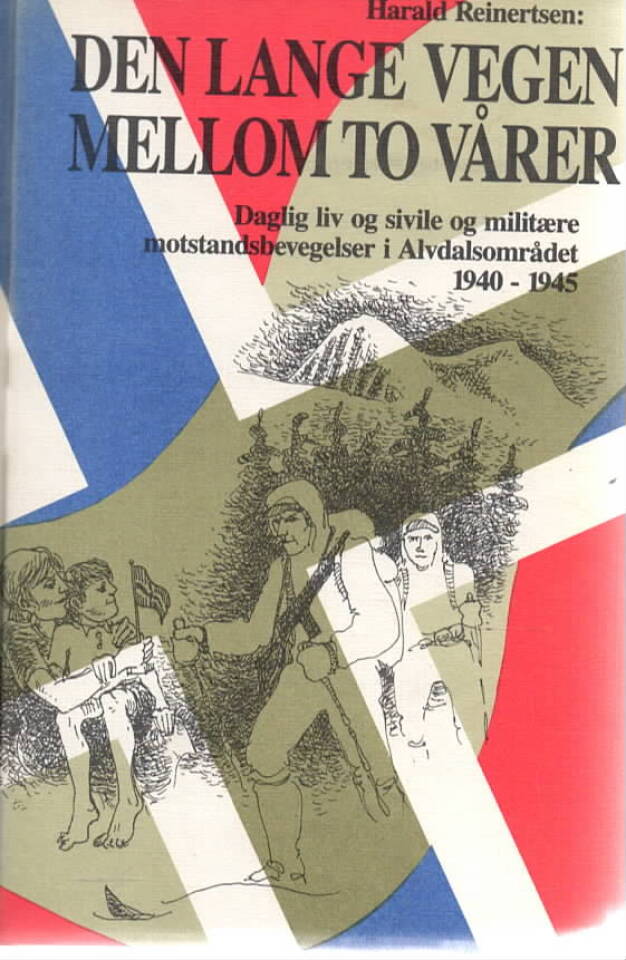 Den lange vegen mellom to vårer – Daglig liv og sivile og militære motstandsbevegelser i Alvdalsområdete 1940-1945