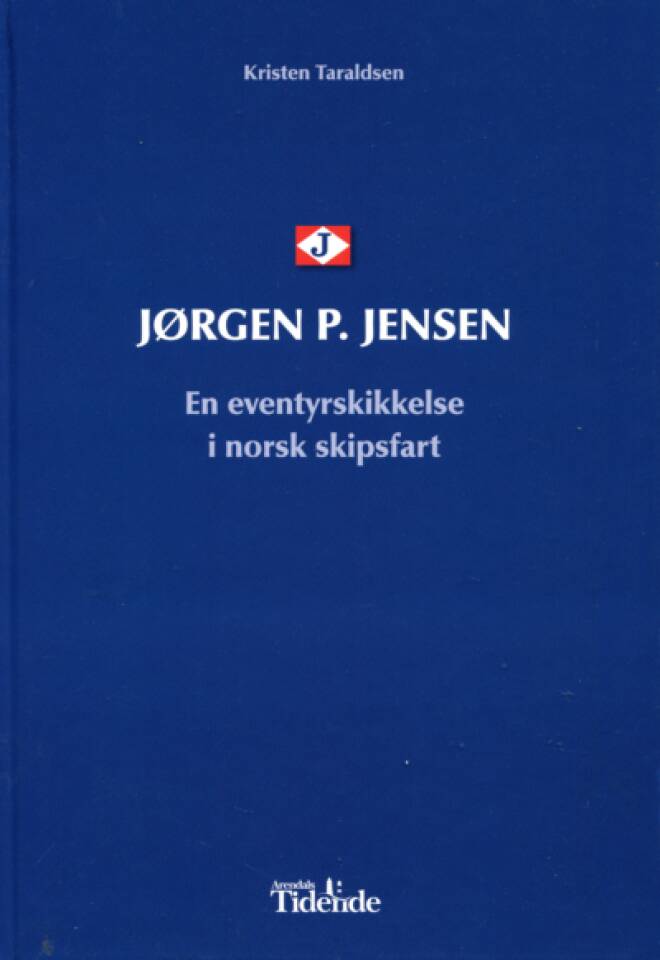 JØRGEN P. JENSEN. En eventyrskikkelse i norsk skipsfart