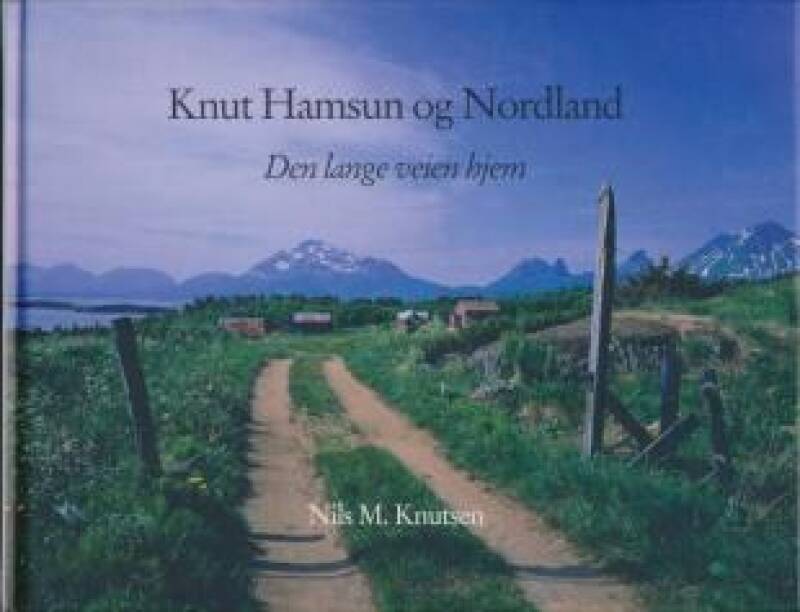 Knut Hamsun og Nordland. Den lange veien hjem
