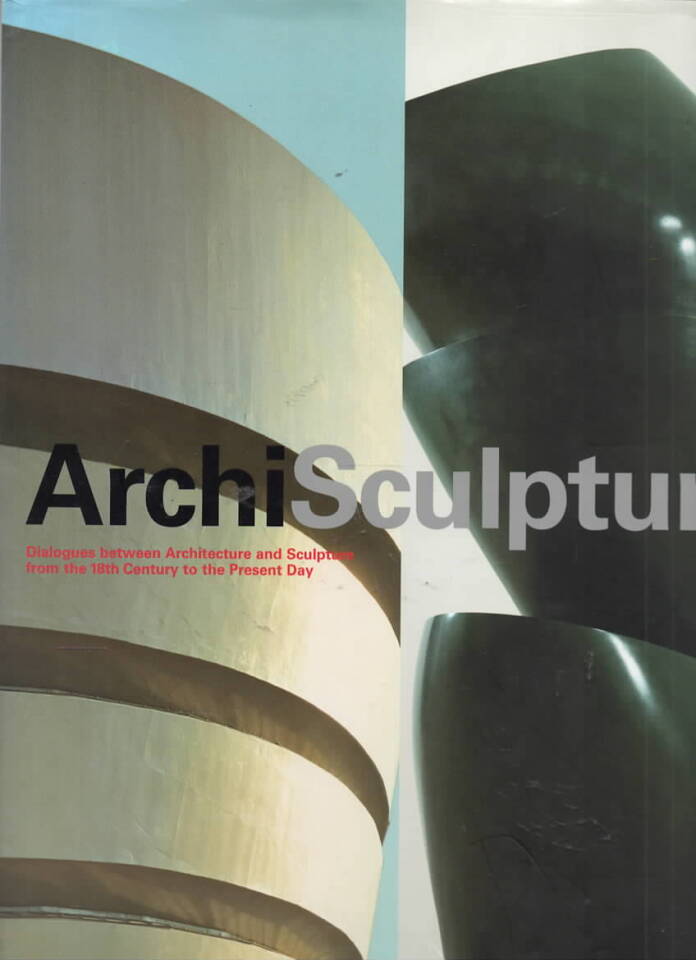 ArchiSculpture – Dialogues between Architecture and Sculpture from the 18th to the Present Day