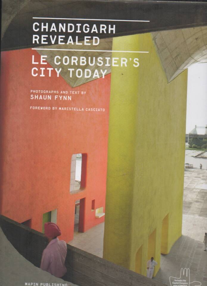 Chandigarh Revealed: Le Corbusier's City Today 
