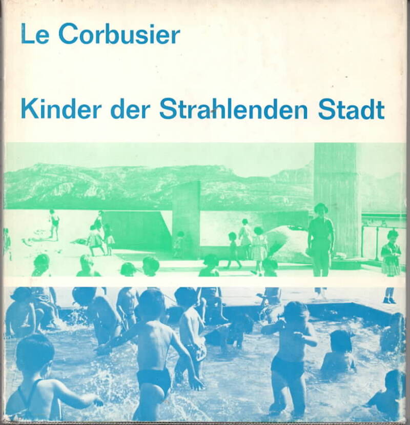 Le  Corbusier – Kinder der Strahlenden Stadt 