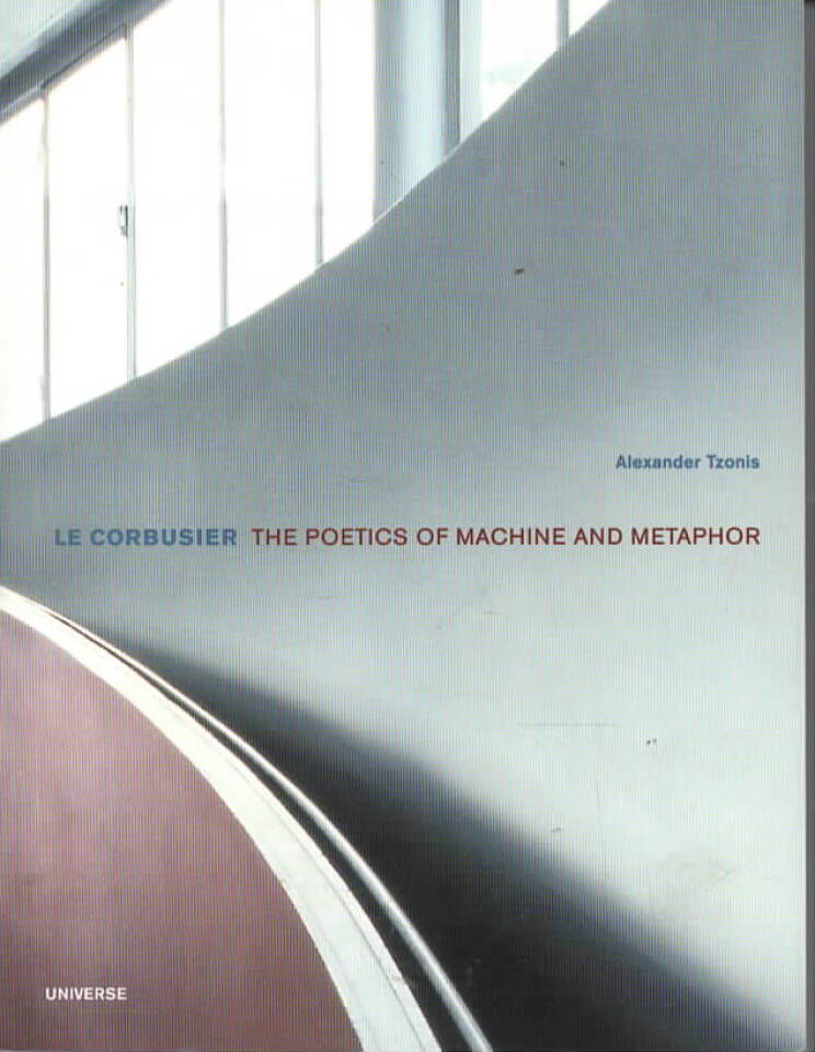 Le Corbusier – the Poetics of Machine and Metaphor