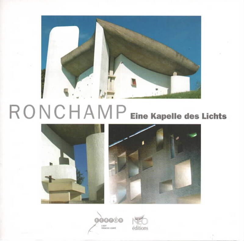 ronchamp – Ein Kapelle es Lichts – Le Corbusier